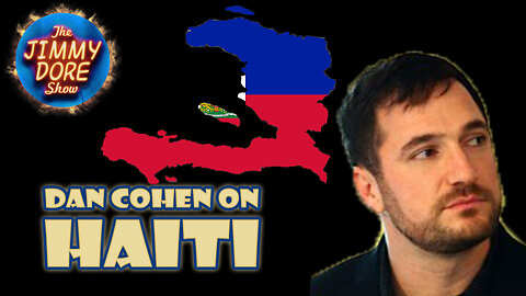 Dan Cohen interview on the Haiti situation▮The Jimmy Dore Show