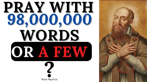PRAY WITH 98,000,000 WORDS OR A FEW? ST. FRANCIS DE SALES