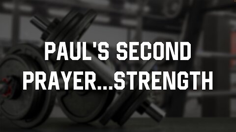 07-23-23 - Paul’s Second Prayer…Strength - Andrew Stensaas