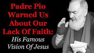 Padre Pio Warned Us About Our Lack Of Faith: His Famous Vision Of Jesus