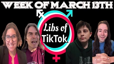 Libs of Tik-Tok: Week of March 13th
