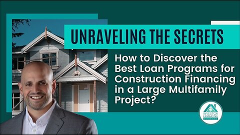 How to Discover the Best Loan Programs for Construction Financing in a Large Multifamily Project