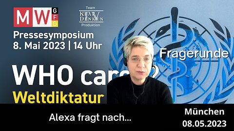 Frage "Alexa fragt nach..." - auf dem MWGFD Pressesymposium: WHO cares, Weltdiktatur droht!