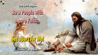 Be a People with a pure Faith… Set apart for Me! 🎺 Trumpet Call of God
