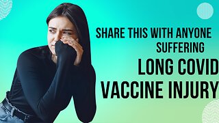 Share this with anyone who has Long Covid and Vaccine Injury