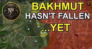 Bakhmut Hasn't Fallen...Yet. Military Summary And Analysis 2023.05.19