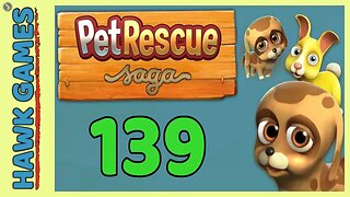 Pet Rescue Saga Level 139 - 3 Stars Walkthrough, No Boosters