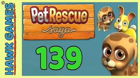 Pet Rescue Saga Level 139 - 3 Stars Walkthrough, No Boosters