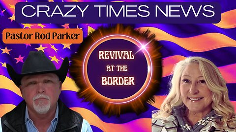 REVIVAL AT THE BORDER With Pastor Rod Parker