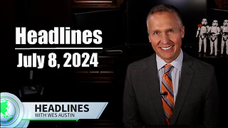 July 8, 2024 Headlines with Wes Austin