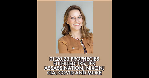 01.20.23 MANY PROPHECIES FULFILLED: IRS, JFK ASSASSINATION, NIXON, CIA, COVID AND MORE