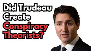 Did Justin Trudeau Create Conspiracy Theorists?