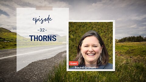 Thorns | Episode 32 | Rachel Graham | Two Roads Crossing