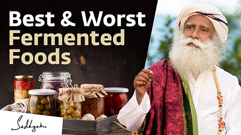 The Best & Worst Fermented Foods for Your Gut Health | Sadhguru