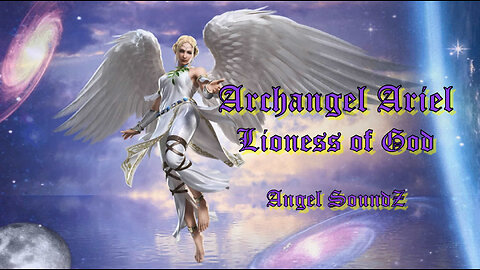 Archangel Ariel - Lioness of God - One View to Connect with Ariel to Soothing Angel SoundZ