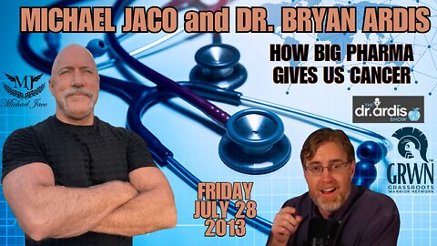MICHAEL JACO and DR. ARDIS: How BIG PHARMA and the medical "system" give us CANCER!