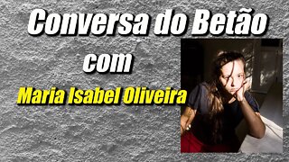 Conversa com o Betão #7 - Maria Isabel Oliveira