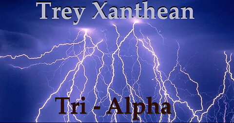 Trey Xanthean - Tri Alpha- (Remastered for 2022)