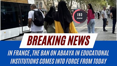 France bans abaya in schools from today | I B D