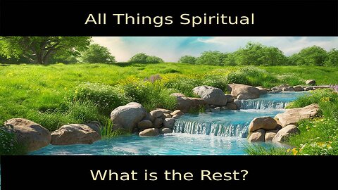 All Things Spiritual-What is the Rest?