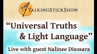 Talking Stick Show - Universal Truths & Light Language with guest Nalinee Disosara (5/05/23)