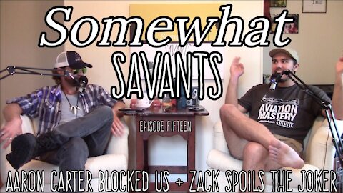Aaron Blocked Carter us & Zack Spoils The Joker | #15 | Somewhat Savants