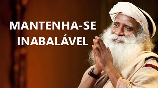 MANTENHA SE SEMPRE INABALÁVEL, SADHGURU, DUBLADO