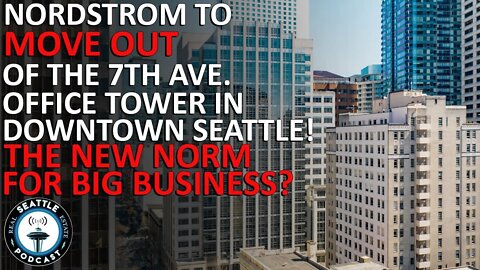 Nordstrom to Move Out of One Downtown Seattle Office Tower | Seattle Real Estate Podcast