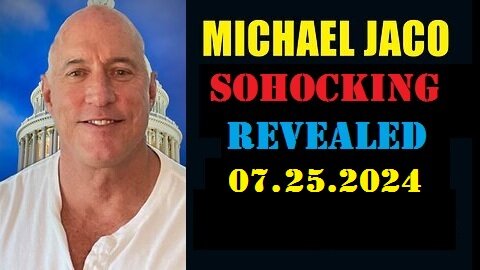 Michael Jaco Update Videos Today - 07.25.2024