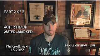 11.5.23 Part 2 Phil Godlewski | ELECTION FRAUD | WATER MARKED BALLOTS