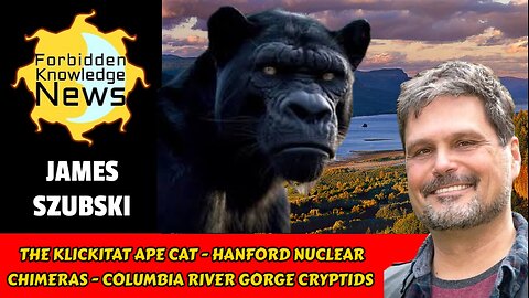 The Klickitat Ape Cat - Hanford Nuclear Chimeras - Columbia River Gorge Cryptids | James Szubski