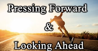 Pressing Forward & Looking Ahead - Pastor Mac