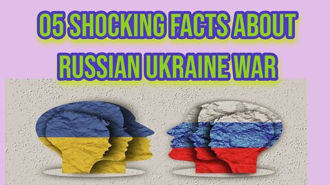 10 Shocking Facts About Russia & Ukraine War