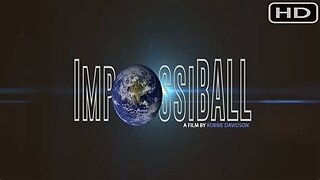 3) "Impossiball Level Earth Documentary 2017- Celebrate Truth