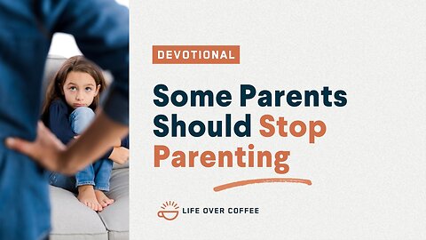 Some Parents Should Stop Parenting: Parenting, Day 24