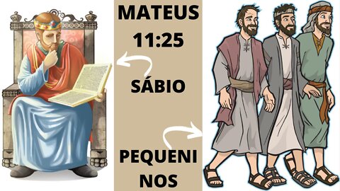 MATEUS 11 25 OS SABIOS X OS PEQUENINOS.