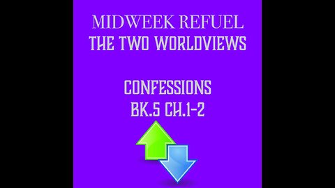 The Two Worldviews - Confessions Bk.5 Ch.1-2