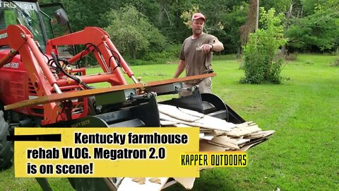 Kentucky farmhouse rehab VLOG. Megatron 2.0 is ON SCENE!