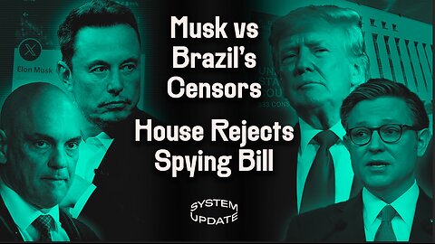 Elon Musk Goes to War with Brazil’s Censorship Regime. PLUS: 19 Republicans Defy Speaker Johnson to Kill Renewal of Domestic Spying Bill | SYSTEM UPDATE #254