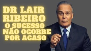 🧠Dr Lair Ribeiro - O sucesso não ocorre por acaso.