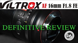 Viltrox AF 16mm F1.8 FE Definitive Review | Viltrox Levels Up