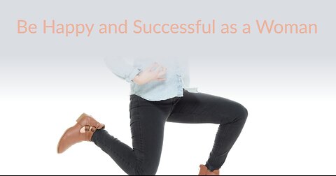 How to be happy and successful as a woman