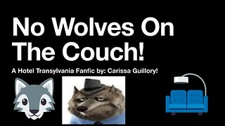 No Wolves On The Couch! A Hotel Transylvania Fanfic! (2023) 🐺