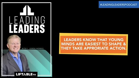 LEADERS KNOW THAT YOUNG MINDS ARE EASIEST TO SHAPE AND THEY TAKE APPROPRIATE ACTION.