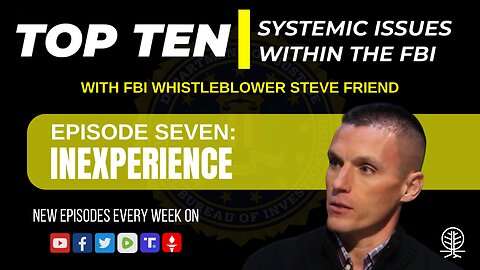EPISODE 7: Inexperience - Top Ten Systemic Issues Within the FBI w/ Steve Friend