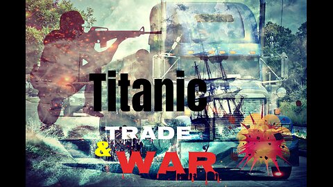 Titanic Trade & War