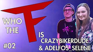 Who The F is #2 - Adelfos Selene & CrazyBikerDude