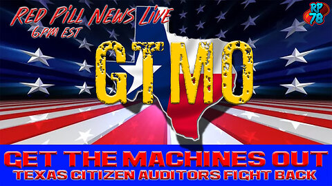 GTMO: Get The Machines Out! Texas Citizen Auditors Fight Back on Red Pill News Live