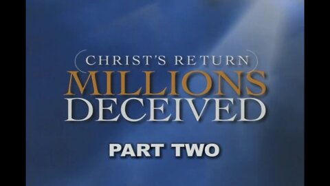 Christ Returns: Millions Deceived (Part #2)