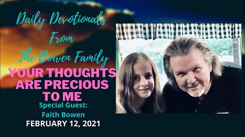 Bobby & Faith Bowen Devotional "Your Thoughts Are Precious To Me 2-12-21"